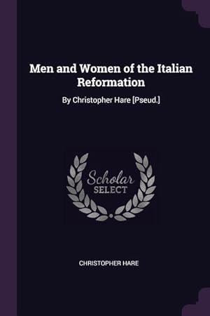 Bild des Verkufers fr Men and Women of the Italian Reformation: By Christopher Hare [Pseud.] zum Verkauf von moluna