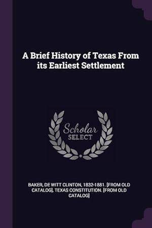 Seller image for A Brief History of Texas From its Earliest Settlement for sale by moluna
