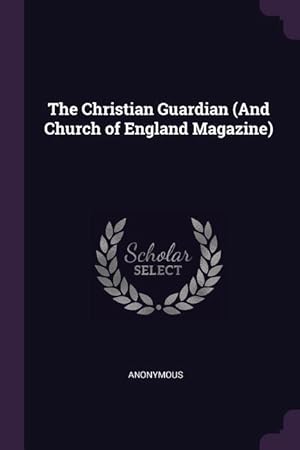 Bild des Verkufers fr The Christian Guardian (And Church of England Magazine) zum Verkauf von moluna