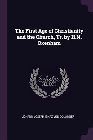 Bild des Verkufers fr The First Age of Christianity and the Church, Tr. by H.N. Oxenham zum Verkauf von moluna