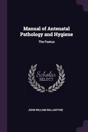 Bild des Verkufers fr Manual of Antenatal Pathology and Hygiene: The Foetus zum Verkauf von moluna