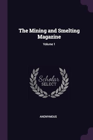 Bild des Verkufers fr The Mining and Smelting Magazine Volume 1 zum Verkauf von moluna