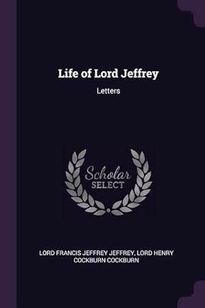 Bild des Verkufers fr Life of Lord Jeffrey: Letters zum Verkauf von moluna