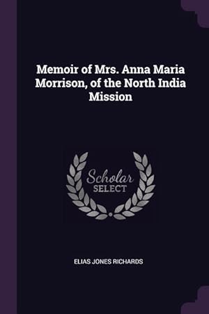 Immagine del venditore per Memoir of Mrs. Anna Maria Morrison, of the North India Mission venduto da moluna