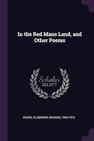 Bild des Verkufers fr In the Red Mans Land, and Other Poems zum Verkauf von moluna