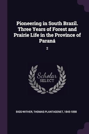 Image du vendeur pour Pioneering in South Brazil. Three Years of Forest and Prairie Life in the Province of Paran: 2 mis en vente par moluna