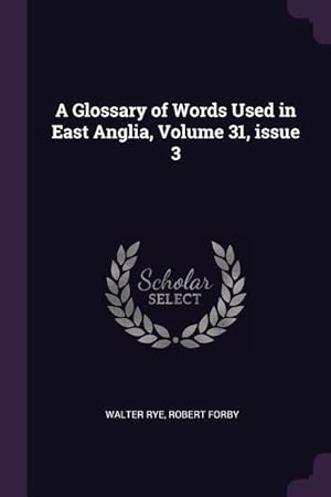 Seller image for A Glossary of Words Used in East Anglia, Volume 31, issue 3 for sale by moluna