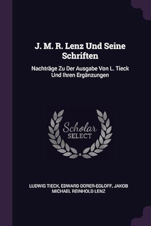 Bild des Verkufers fr J. M. R. Lenz Und Seine Schriften: Nachtraege Zu Der Ausgabe Von L. Tieck Und Ihren Ergaenzungen zum Verkauf von moluna
