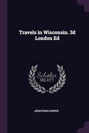Bild des Verkufers fr Travels in Wisconsin. 3d London Ed zum Verkauf von moluna