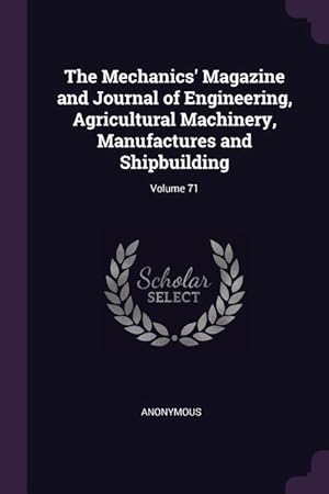 Bild des Verkufers fr The Mechanics\ Magazine and Journal of Engineering, Agricultural Machinery, Manufactures and Shipbuilding Volume 71 zum Verkauf von moluna