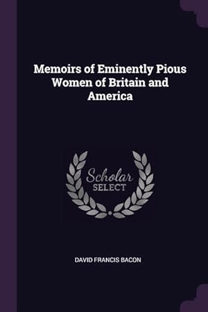 Bild des Verkufers fr Memoirs of Eminently Pious Women of Britain and America zum Verkauf von moluna