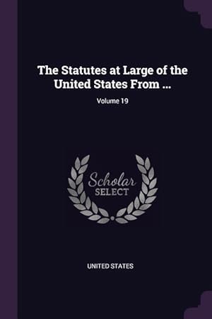 Bild des Verkufers fr The Statutes at Large of the United States From . Volume 19 zum Verkauf von moluna