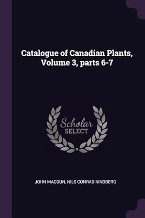 Immagine del venditore per Catalogue of Canadian Plants, Volume 3, parts 6-7 venduto da moluna