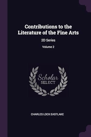 Bild des Verkufers fr Contributions to the Literature of the Fine Arts: 2D Series Volume 2 zum Verkauf von moluna
