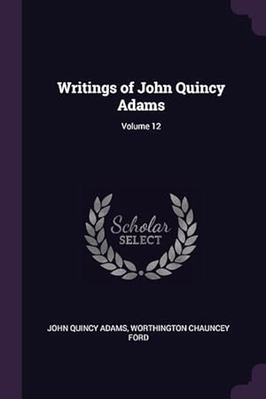 Bild des Verkufers fr Writings of John Quincy Adams Volume 12 zum Verkauf von moluna