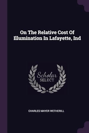 Bild des Verkufers fr On The Relative Cost Of Illumination In Lafayette, Ind zum Verkauf von moluna