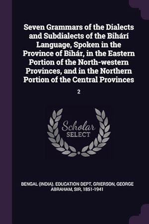 Bild des Verkufers fr Seven Grammars of the Dialects and Subdialects of the Bihr Language, Spoken in the Province of Bihr, in the Eastern Portion of the North-western Pr zum Verkauf von moluna