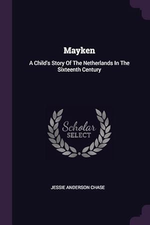 Imagen del vendedor de Mayken: A Child\ s Story Of The Netherlands In The Sixteenth Century a la venta por moluna