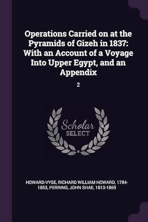 Bild des Verkufers fr Operations Carried on at the Pyramids of Gizeh in 1837: With an Account of a Voyage Into Upper Egypt, and an Appendix: 2 zum Verkauf von moluna