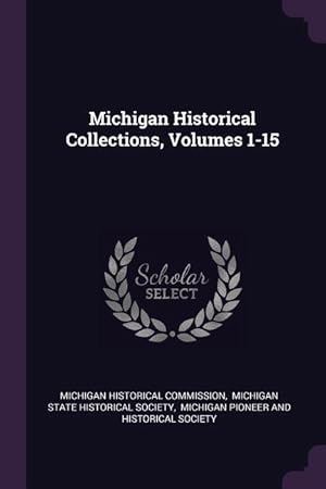 Bild des Verkufers fr Michigan Historical Collections, Volumes 1-15 zum Verkauf von moluna