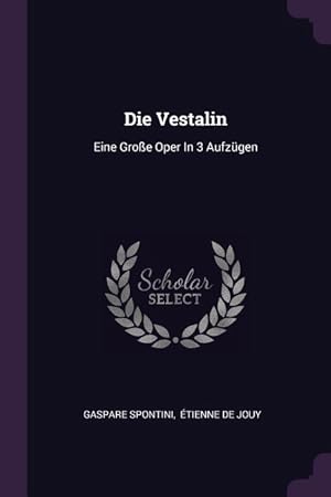 Bild des Verkufers fr Die Vestalin: Eine Grosse Oper In 3 Aufzgen zum Verkauf von moluna