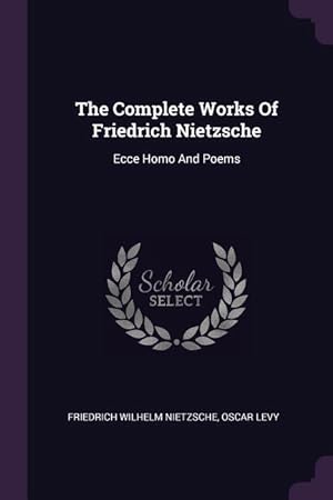 Bild des Verkufers fr The Complete Works Of Friedrich Nietzsche: Ecce Homo And Poems zum Verkauf von moluna