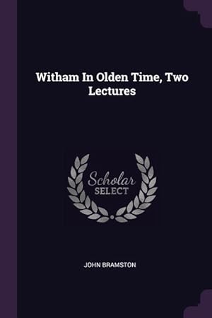 Bild des Verkufers fr Witham In Olden Time, Two Lectures zum Verkauf von moluna