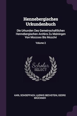 Bild des Verkufers fr Hennebergisches Urkundenbuch: Die Urkunden Des Gemeinschaftlichen Hennebergischen Archivs Zu Meiningen Von Mcccxxx Bis Mccclvi Volume 2 zum Verkauf von moluna