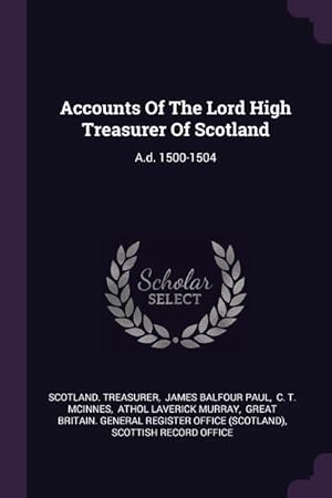 Bild des Verkufers fr Accounts Of The Lord High Treasurer Of Scotland: A.d. 1500-1504 zum Verkauf von moluna