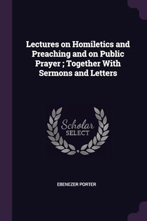 Bild des Verkufers fr Lectures on Homiletics and Preaching and on Public Prayer Together With Sermons and Letters zum Verkauf von moluna