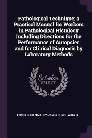 Seller image for Pathological Technique a Practical Manual for Workers in Pathological Histology Including Directions for the Performance of Autopsies and for Clinica for sale by moluna
