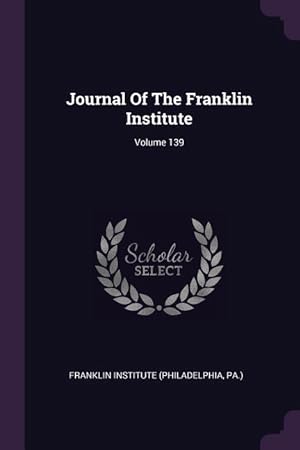 Bild des Verkufers fr Journal Of The Franklin Institute Volume 139 zum Verkauf von moluna
