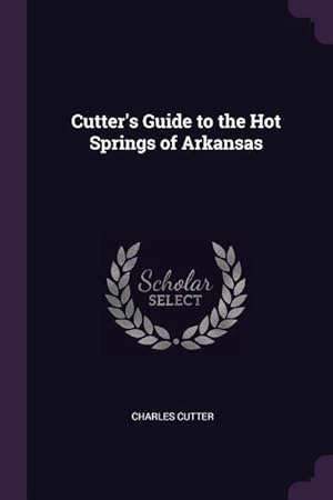 Bild des Verkufers fr Cutter\ s Guide to the Hot Springs of Arkansas zum Verkauf von moluna