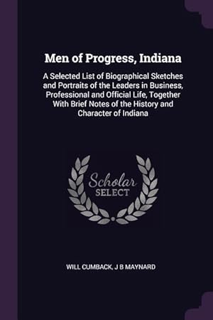 Imagen del vendedor de Men of Progress, Indiana: A Selected List of Biographical Sketches and Portraits of the Leaders in Business, Professional and Official Life, Tog a la venta por moluna