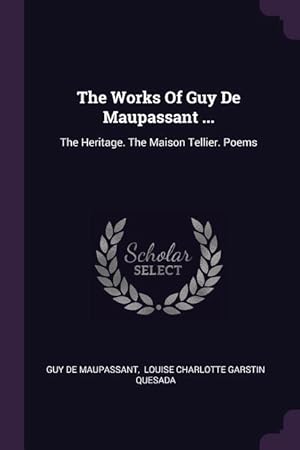 Image du vendeur pour The Works Of Guy De Maupassant .: The Heritage. The Maison Tellier. Poems mis en vente par moluna