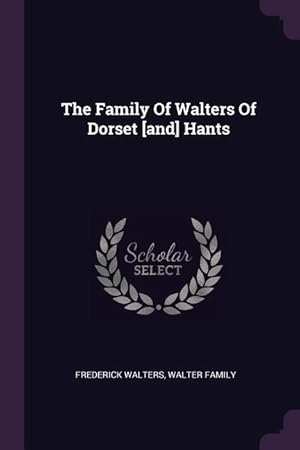 Seller image for The Family Of Walters Of Dorset [and] Hants for sale by moluna