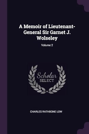 Seller image for A Memoir of Lieutenant-General Sir Garnet J. Wolseley Volume 2 for sale by moluna