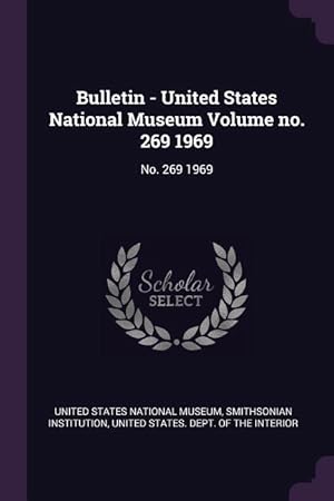 Bild des Verkufers fr Bulletin - United States National Museum Volume no. 269 1969: No. 269 1969 zum Verkauf von moluna
