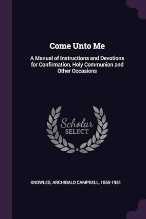 Bild des Verkufers fr Come Unto Me: A Manual of Instructions and Devotions for Confirmation, Holy Communion and Other Occasions zum Verkauf von moluna