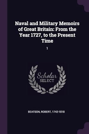 Bild des Verkufers fr Naval and Military Memoirs of Great Britain: From the Year 1727, to the Present Time: 1 zum Verkauf von moluna