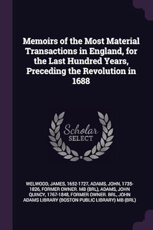 Immagine del venditore per Memoirs of the Most Material Transactions in England, for the Last Hundred Years, Preceding the Revolution in 1688 venduto da moluna