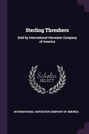 Image du vendeur pour Sterling Threshers: Sold by International Harvester Company of America mis en vente par moluna