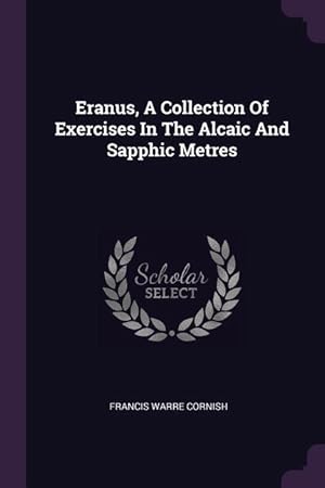 Bild des Verkufers fr Eranus, A Collection Of Exercises In The Alcaic And Sapphic Metres zum Verkauf von moluna