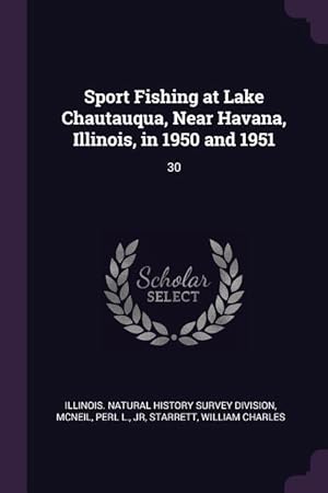 Seller image for Sport Fishing at Lake Chautauqua, Near Havana, Illinois, in 1950 and 1951: 30 for sale by moluna