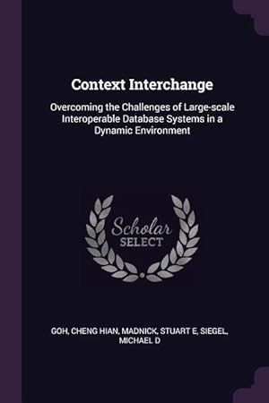 Bild des Verkufers fr Context Interchange: Overcoming the Challenges of Large-scale Interoperable Database Systems in a Dynamic Environment zum Verkauf von moluna