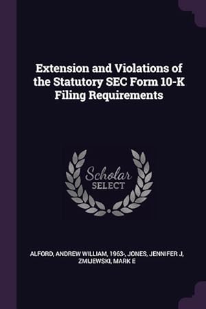 Bild des Verkufers fr Extension and Violations of the Statutory SEC Form 10-K Filing Requirements zum Verkauf von moluna