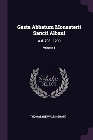 Bild des Verkufers fr Gesta Abbatum Monasterii Sancti Albani: A.d. 793 - 1290 Volume 1 zum Verkauf von moluna