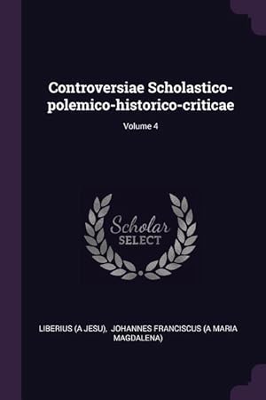 Imagen del vendedor de Controversiae Scholastico-polemico-historico-criticae Volume 4 a la venta por moluna
