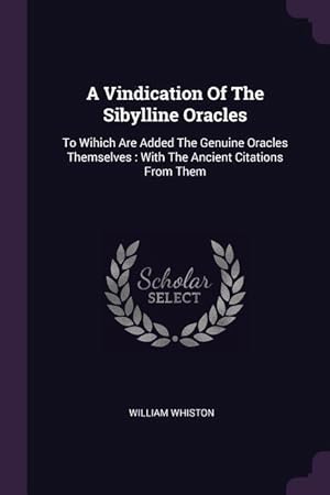 Bild des Verkufers fr A Vindication Of The Sibylline Oracles: To Wihich Are Added The Genuine Oracles Themselves: With The Ancient Citations From Them zum Verkauf von moluna
