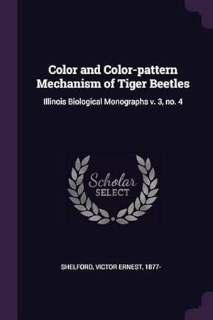 Bild des Verkufers fr Color and Color-pattern Mechanism of Tiger Beetles: Illinois Biological Monographs v. 3, no. 4 zum Verkauf von moluna